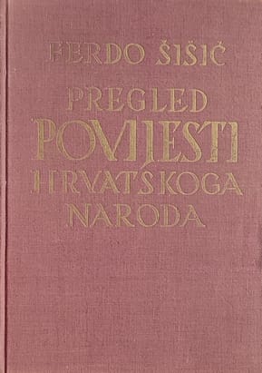 Šišić: Pregled povijesti hrvatskoga naroda