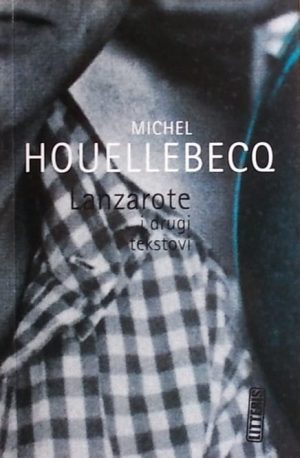 Houellebecq: Lanzarote i drugi tekstovi