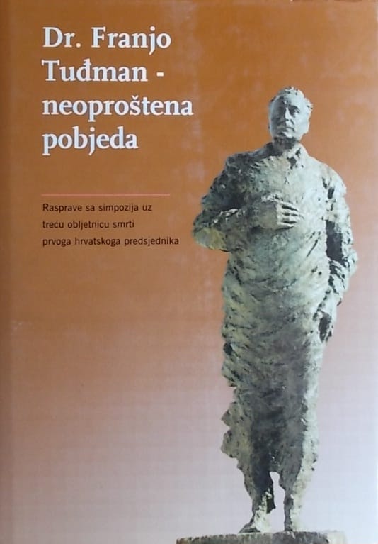 Dr. Franjo Tuđman - neoproštena pobjeda