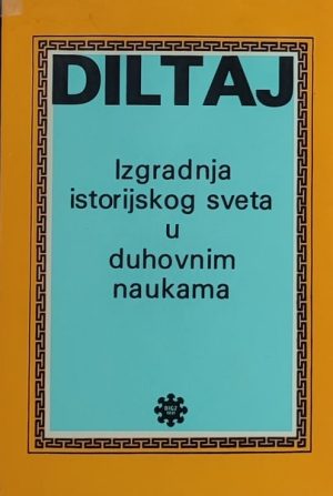Diltaj: Izgradnja istorijskog sveta u duhovnim naukama