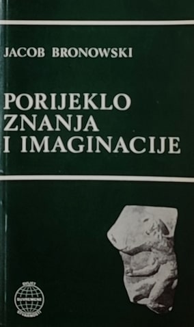 Bronowski: Porijeklo znanja i imaginacije