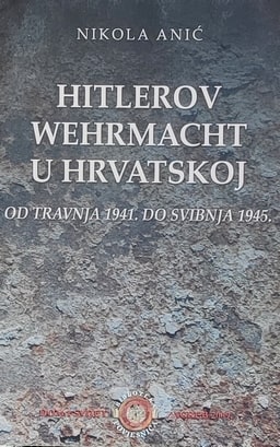 Anić: Hitlerov Wermacht u Hrvatskoj