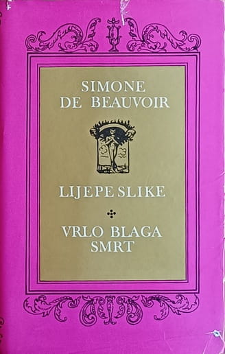 Beauvoir: Lijepe slike/ Vrlo blaga smrt
