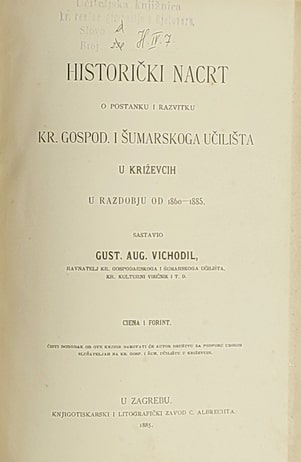 Historički nacrt o postanku i razvitku Kr. gospod. i šumarskoga učilišta u Križevcah
