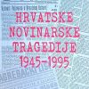 Dujmović: Hrvatske novinarske tragedije