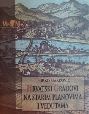 Marković-Hrvatski gradovi na starim planovima i vedutama