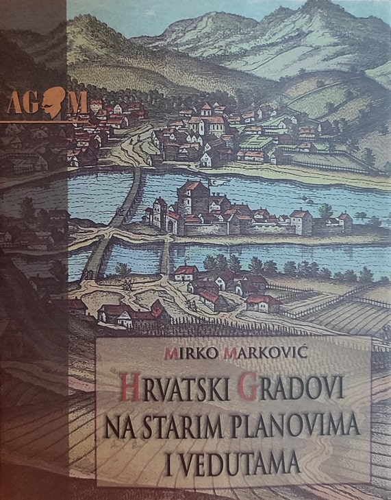 Marković-Hrvatski gradovi na starim planovima i vedutama