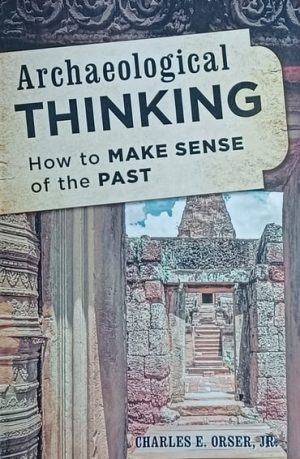 Orser: Archaeological Thinking