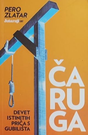 Zlatar: Čaruga: Devet istinitih priča s gubilišta